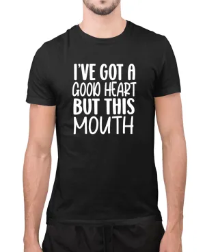 I've got a good heart but this mouth t-shirt, funny t-shirt