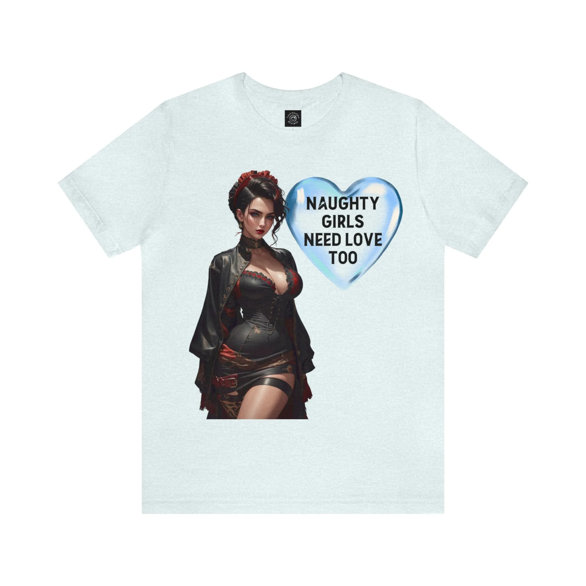 Naughty Girls Need Love Too | HD Graphic| Fantasy Girl | Steampunk | Unisex | Men's | Women's | Tee | T-Shirt