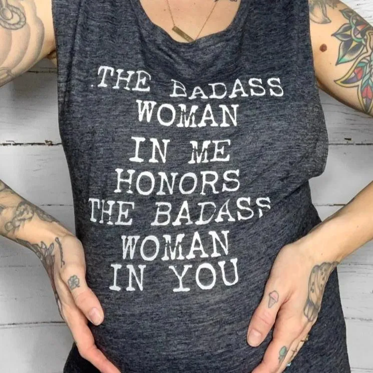 The Badass Woman In Me Honors The Badass Woman In You - Muscle Tank